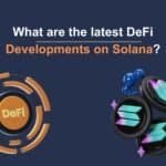 What are the latest DeFi Developments on Solana?